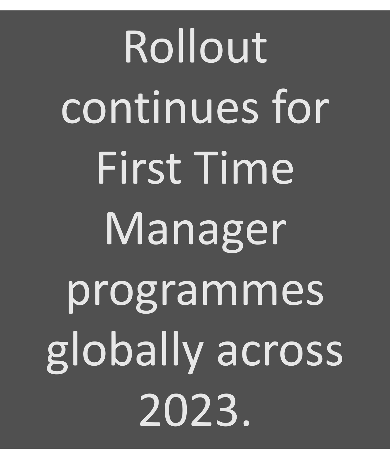 Text reads: Rollout continues for First Time Manager programmes globally across 2023.
